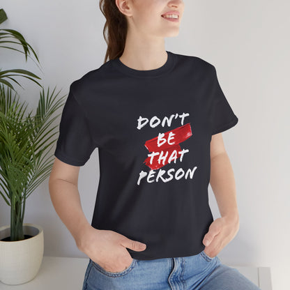 Don't Be That Person Unisex Jersey Short Sleeve Tee