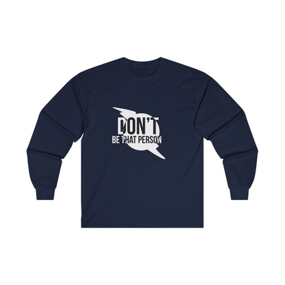 Don't Be That Person - Inspirational Long Sleeve Tee