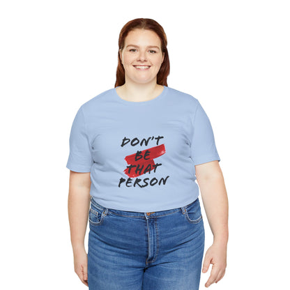 Don't Be That Person Unisex Jersey Short Sleeve Tee