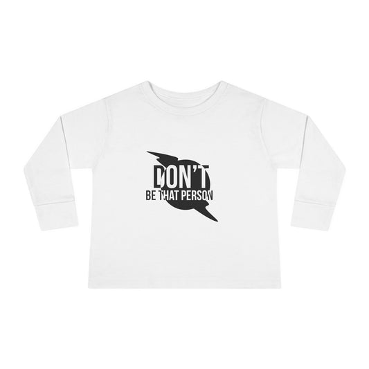 Don't Be That Person - Toddler Long Sleeve T-shirt