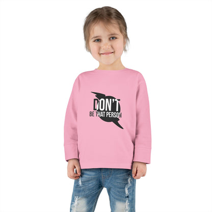 Don't Be That Person - Toddler Long Sleeve T-shirt