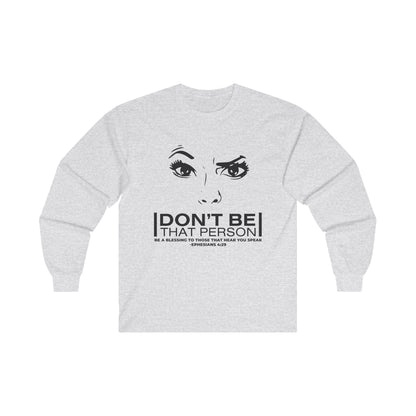 Don't Be That Person - Inspirational Long Sleeve Tee