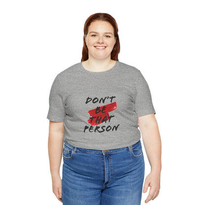 Don't Be That Person Unisex Jersey Short Sleeve Tee