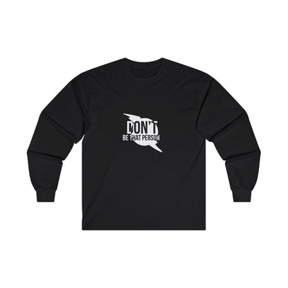 Don't Be That Person - Inspirational Long Sleeve Tee