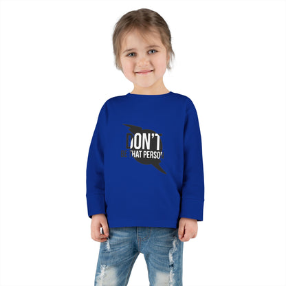 Don't Be That Person - Toddler Long Sleeve T-shirt