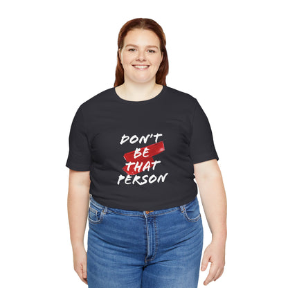 Don't Be That Person Unisex Jersey Short Sleeve Tee