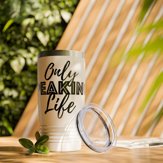 Only Speaking Life - 20oz Ringneck Tumbler for Everyday Adventures