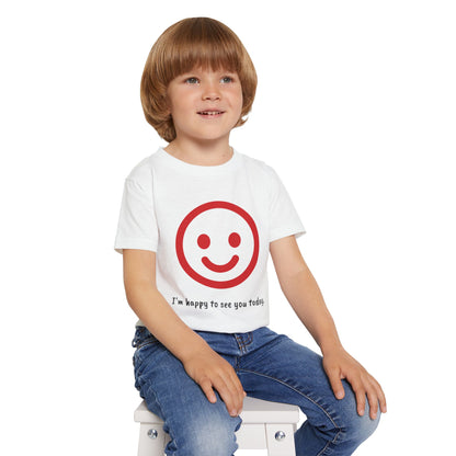 I'm happy to see you today - Toddler T-shirt