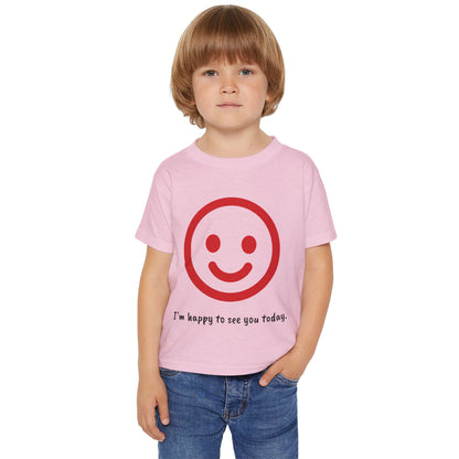 I'm happy to see you today - Toddler T-shirt