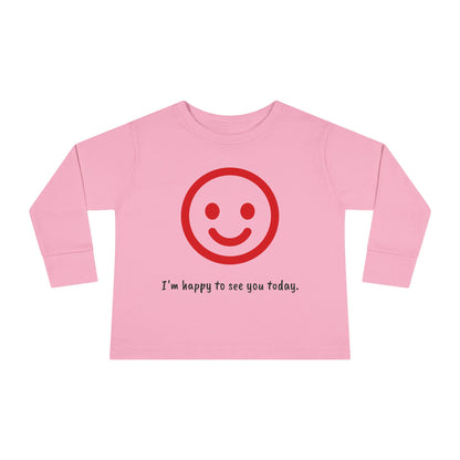 I'm Happy to See You Today - Toddler T-shirt